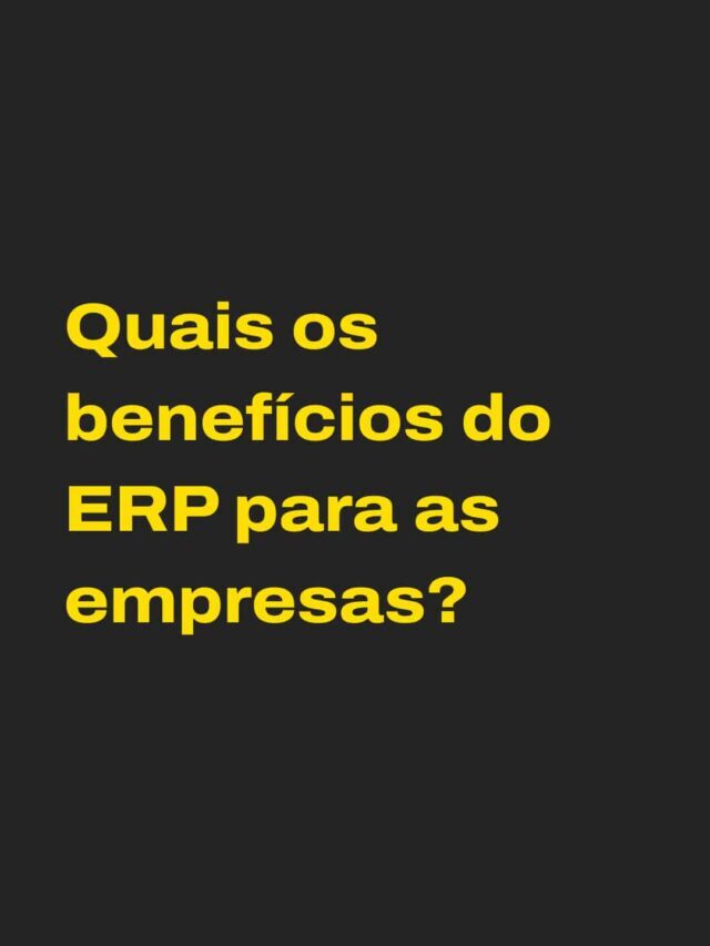 Quais os benefícios do ERP para as empresas?