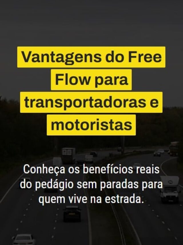 Vantagens do Free Flow para transportadoras e motoristas