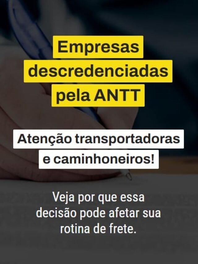 Empresas descredenciadas pela ANTT: atenção transportadoras e caminhoneiros!