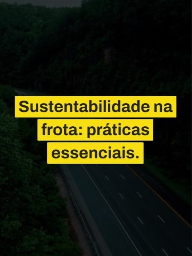Sustentabilidade na frota: práticas essenciais.