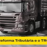 Reforma Tributária e o setor de transportes: Guia completo para transportadoras