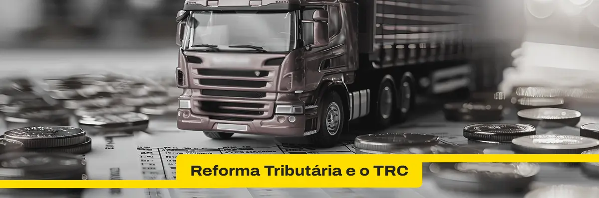 Reforma Tributária e o setor de transportes: Guia completo para transportadoras